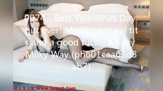 0074 - Best Valentines Day gift ever! My big natural tits and a good fuck - A Very Milky Way (ph601caa68d3ab7)