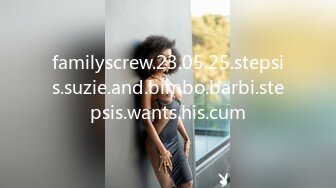 familyscrew.23.05.25.stepsis.suzie.and.bimbo.barbi.stepsis.wants.his.cum